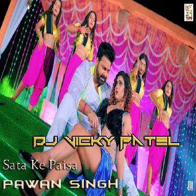 Sata Ke Paisa - Pawan Singh Bhojpuri Desi Remix Mp3 Song - Dj Vicky Patel